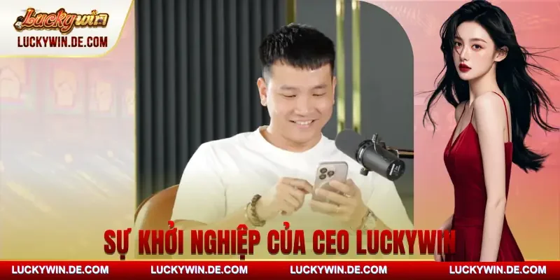 ceo-luckywin-su-khoi-nghiep