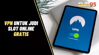 7 VPN untuk Judi Slot Online, GRATIS dan Cepat